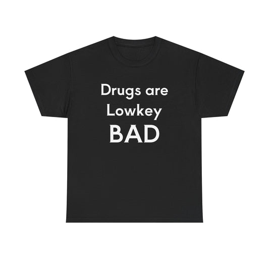 Drugs are BAD Tee